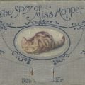 The Story of Miss Moppet, by Beatrix Potter, London, New York, Frederick Warne & Co., 1906. Rare J 823.912 P85M